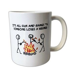 It's All Fun and Games Til Someone Loses a Weiner Campfire Mug-White Coffee Cup